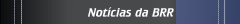 Not&iacute;cias da BRR