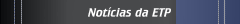 Not&iacute;cias da ETP